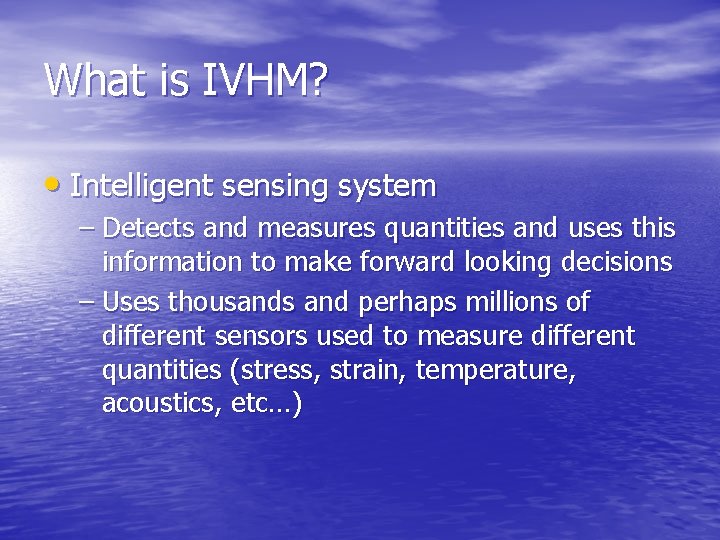 What is IVHM? • Intelligent sensing system – Detects and measures quantities and uses