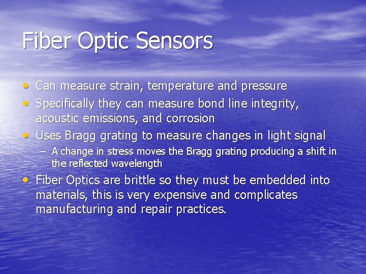 Fiber Optic Sensors • Can measure strain, temperature and pressure • Specifically they can