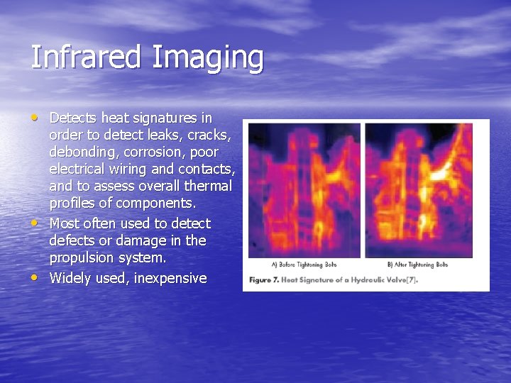 Infrared Imaging • Detects heat signatures in • • order to detect leaks, cracks,