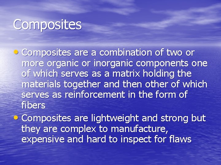 Composites • Composites are a combination of two or more organic or inorganic components