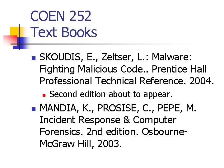 COEN 252 Text Books n SKOUDIS, E. , Zeltser, L. : Malware: Fighting Malicious