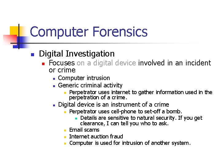 Computer Forensics n Digital Investigation n Focuses on a digital device involved in an