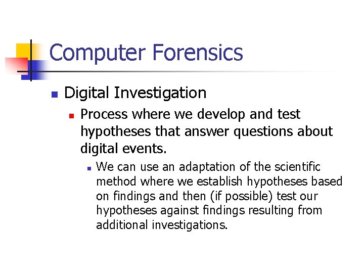Computer Forensics n Digital Investigation n Process where we develop and test hypotheses that