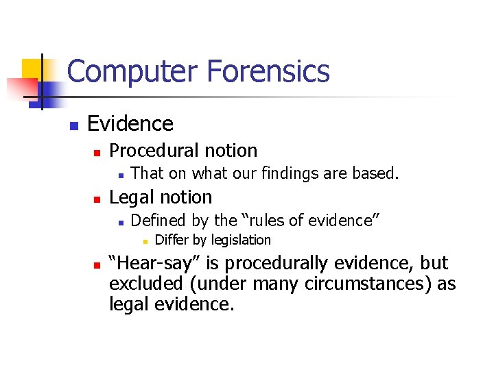 Computer Forensics n Evidence n Procedural notion n n That on what our findings