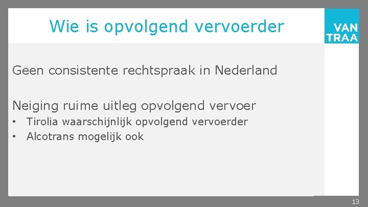 Wie is opvolgend vervoerder Geen consistente rechtspraak in Nederland Neiging ruime uitleg opvolgend vervoer