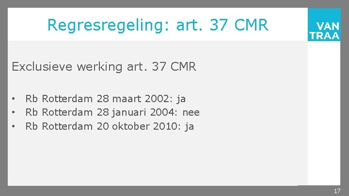 Regresregeling: art. 37 CMR Exclusieve werking art. 37 CMR • • • Rb Rotterdam