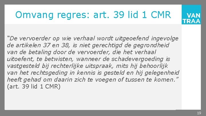 Omvang regres: art. 39 lid 1 CMR “De vervoerder op wie verhaal wordt uitgeoefend