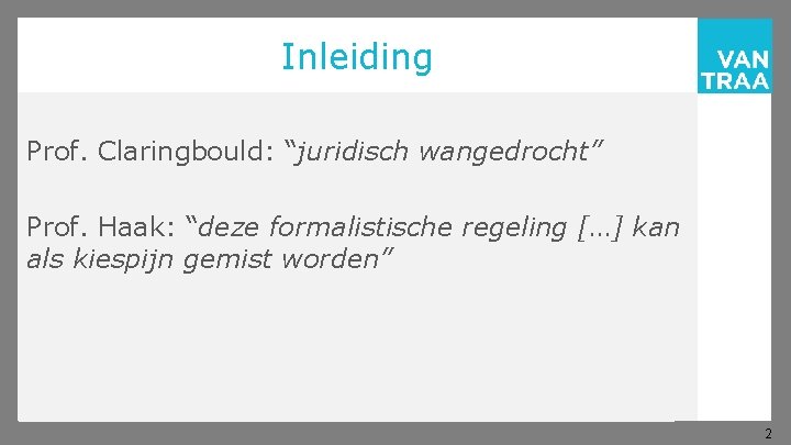 Inleiding Prof. Claringbould: “juridisch wangedrocht” Prof. Haak: “deze formalistische regeling […] kan als kiespijn