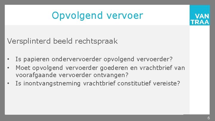 Opvolgend vervoer Versplinterd beeld rechtspraak • • • Is papieren ondervervoerder opvolgend vervoerder? Moet