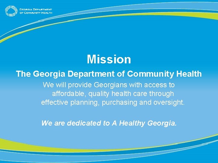 Mission The Georgia Department of Community Health We will provide Georgians with access to Mission The Georgia Department of Community Health We will provide Georgians with access to