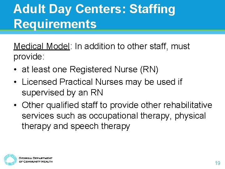 Adult Day Centers: Staffing Requirements Medical Model: In addition to other staff, must provide: Adult Day Centers: Staffing Requirements Medical Model: In addition to other staff, must provide: