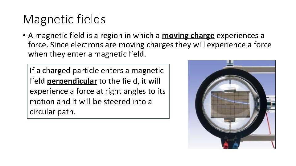 Magnetic fields • A magnetic field is a region in which a moving charge