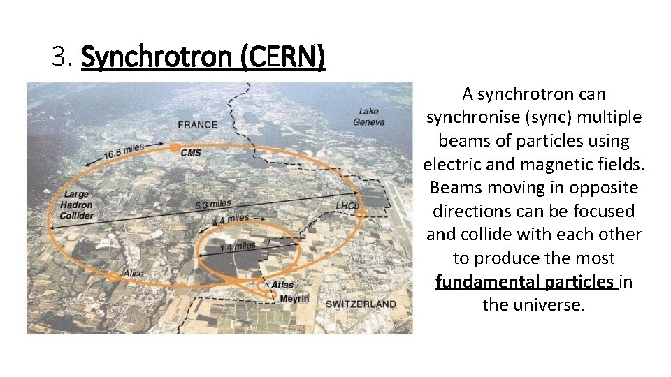 3. Synchrotron (CERN) A synchrotron can synchronise (sync) multiple beams of particles using electric