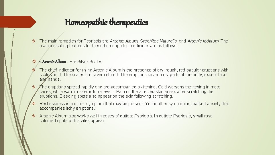 Homeopathic therapeutics The main remedies for Psoriasis are Arsenic Album, Graphites Naturalis, and Arsenic