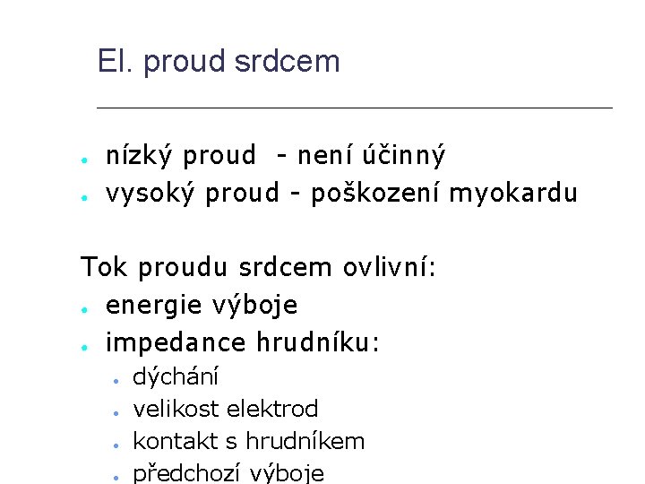 El. proud srdcem ● ● nízký proud - není účinný vysoký proud - poškození