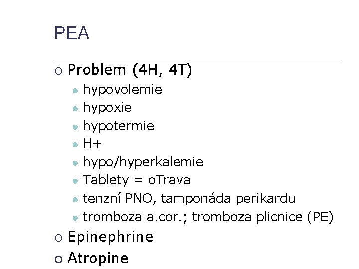 PEA Problem (4 H, 4 T) hypovolemie hypoxie hypotermie H+ hypo/hyperkalemie Tablety = o.