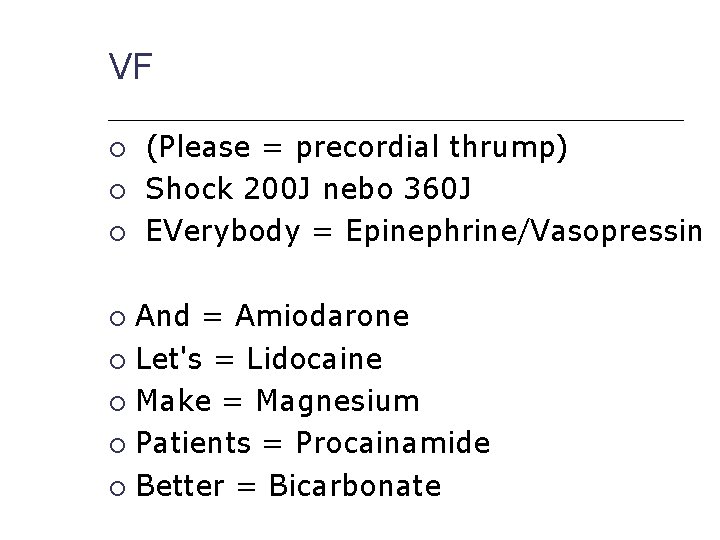 VF (Please = precordial thrump) Shock 200 J nebo 360 J EVerybody = Epinephrine/Vasopressin