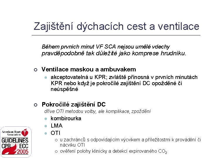 Zajištění dýchacích cest a ventilace Během prvních minut VF SCA nejsou umělé vdechy pravděpodobně