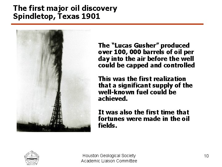 The first major oil discovery Spindletop, Texas 1901 The “Lucas Gusher” produced over 100,