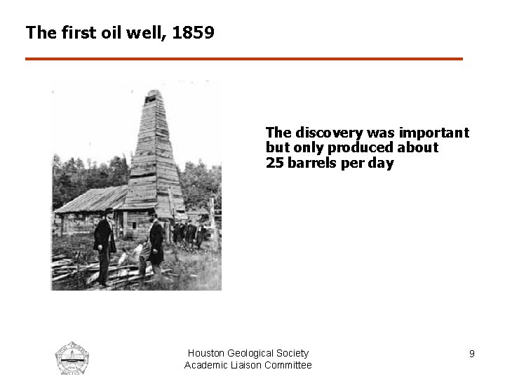 The first oil well, 1859 The discovery was important but only produced about 25