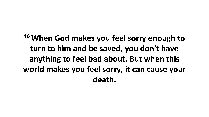 10 When God makes you feel sorry enough to turn to him and be