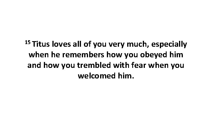 15 Titus loves all of you very much, especially when he remembers how you