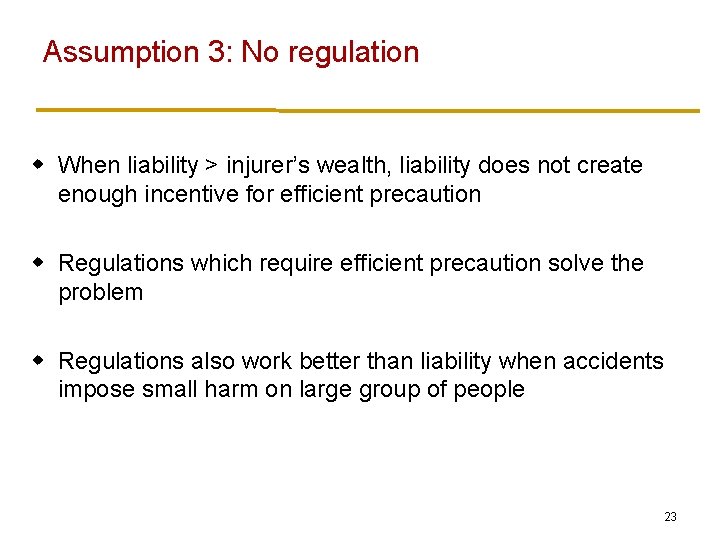 Assumption 3: No regulation w When liability > injurer’s wealth, liability does not create