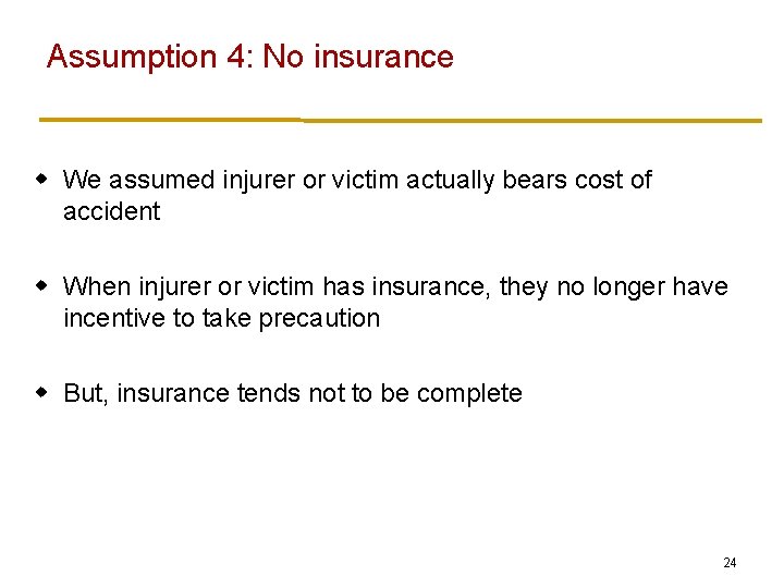 Assumption 4: No insurance w We assumed injurer or victim actually bears cost of