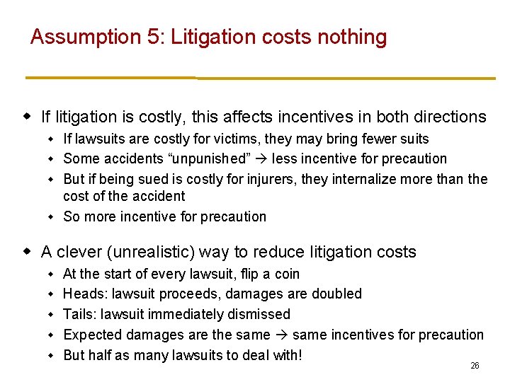 Assumption 5: Litigation costs nothing w If litigation is costly, this affects incentives in