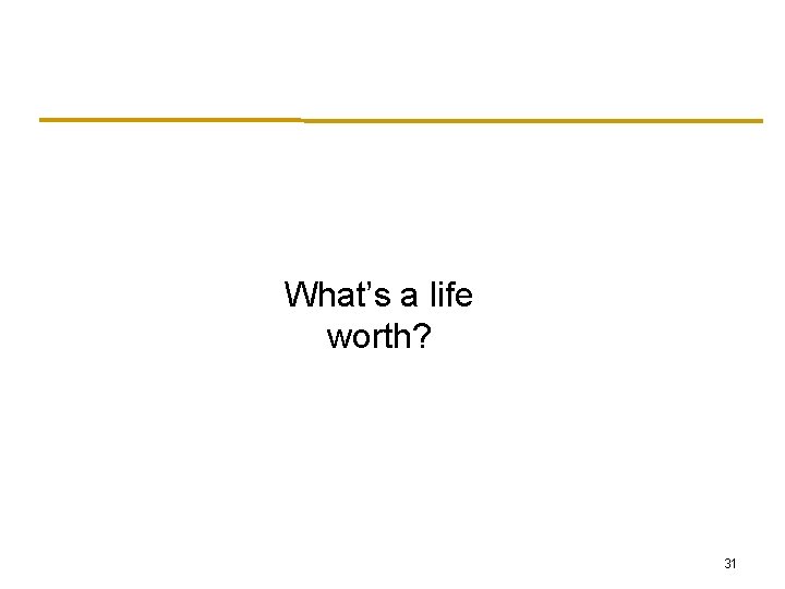 What’s a life worth? 31 