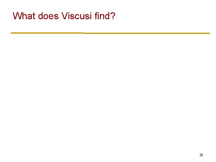 What does Viscusi find? 36 