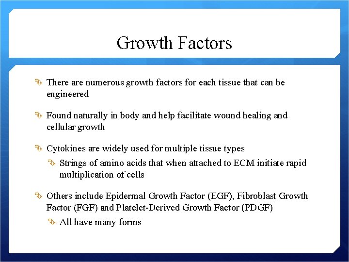 Growth Factors There are numerous growth factors for each tissue that can be engineered