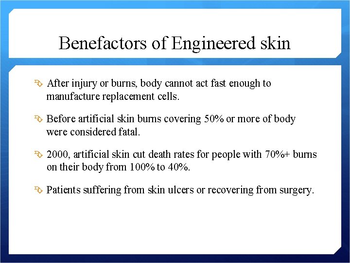 Benefactors of Engineered skin After injury or burns, body cannot act fast enough to