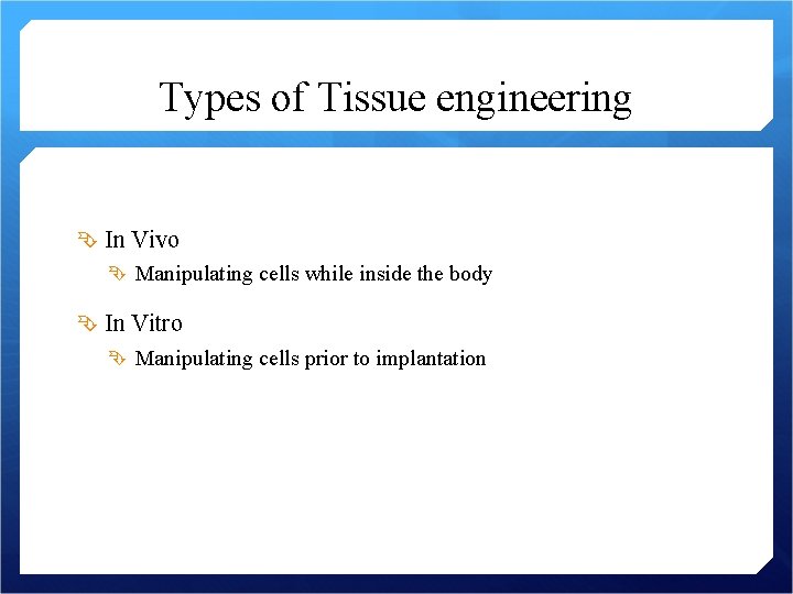 Types of Tissue engineering In Vivo Manipulating cells while inside the body In Vitro