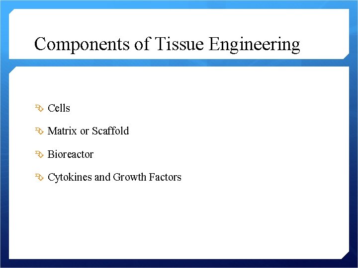 Components of Tissue Engineering Cells Matrix or Scaffold Bioreactor Cytokines and Growth Factors 