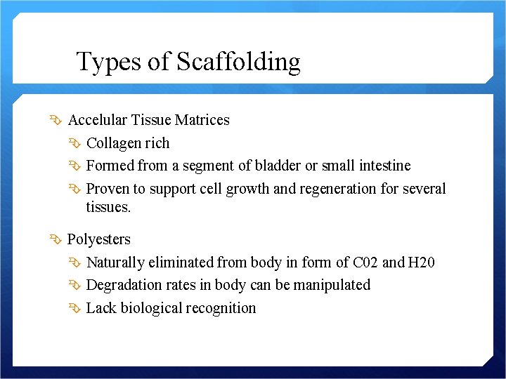 Types of Scaffolding Accelular Tissue Matrices Collagen rich Formed from a segment of bladder