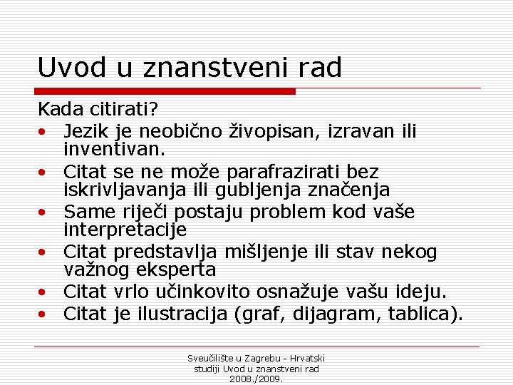 Uvod u znanstveni rad Kada citirati? • Jezik je neobično živopisan, izravan ili inventivan.