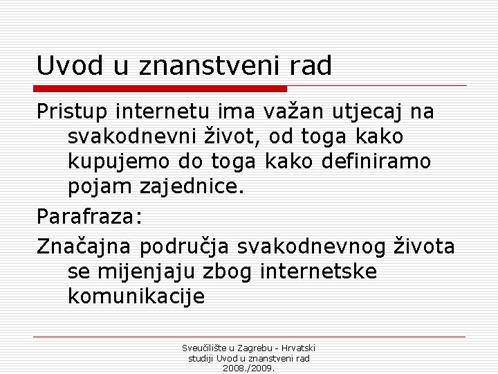 Uvod u znanstveni rad Pristup internetu ima važan utjecaj na svakodnevni život, od toga