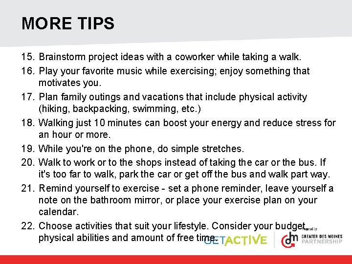 MORE TIPS 15. Brainstorm project ideas with a coworker while taking a walk. 16.