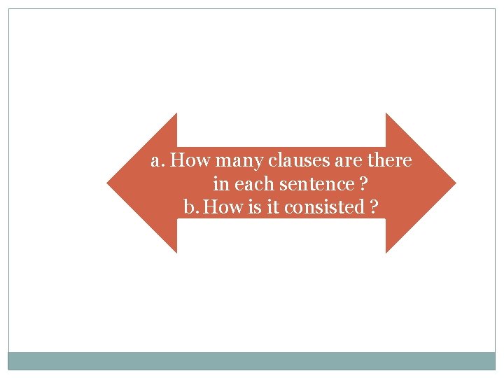 a. How many clauses are there in each sentence ? b. How is it