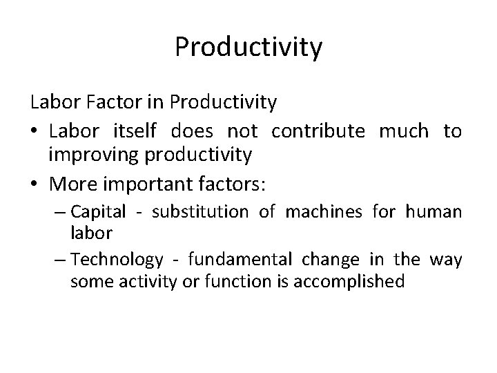 Productivity Labor Factor in Productivity • Labor itself does not contribute much to improving