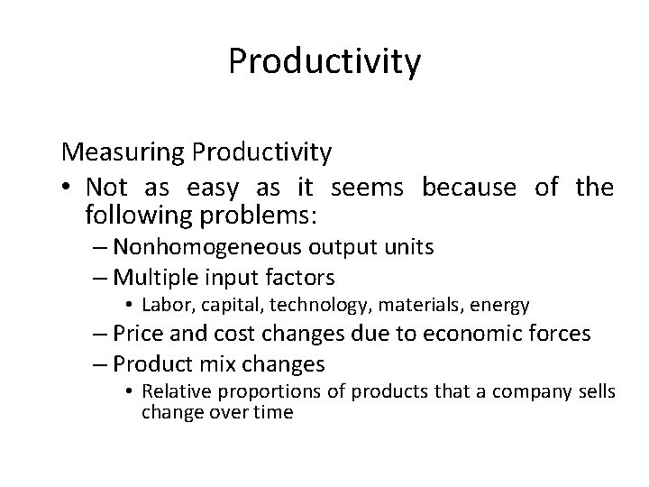 Productivity Measuring Productivity • Not as easy as it seems because of the following