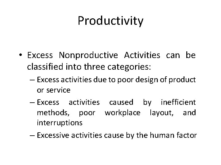 Productivity • Excess Nonproductive Activities can be classified into three categories: – Excess activities