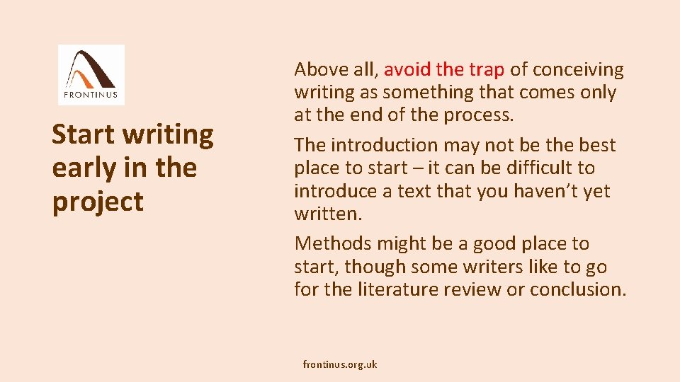 Start writing early in the project Above all, avoid the trap of conceiving writing
