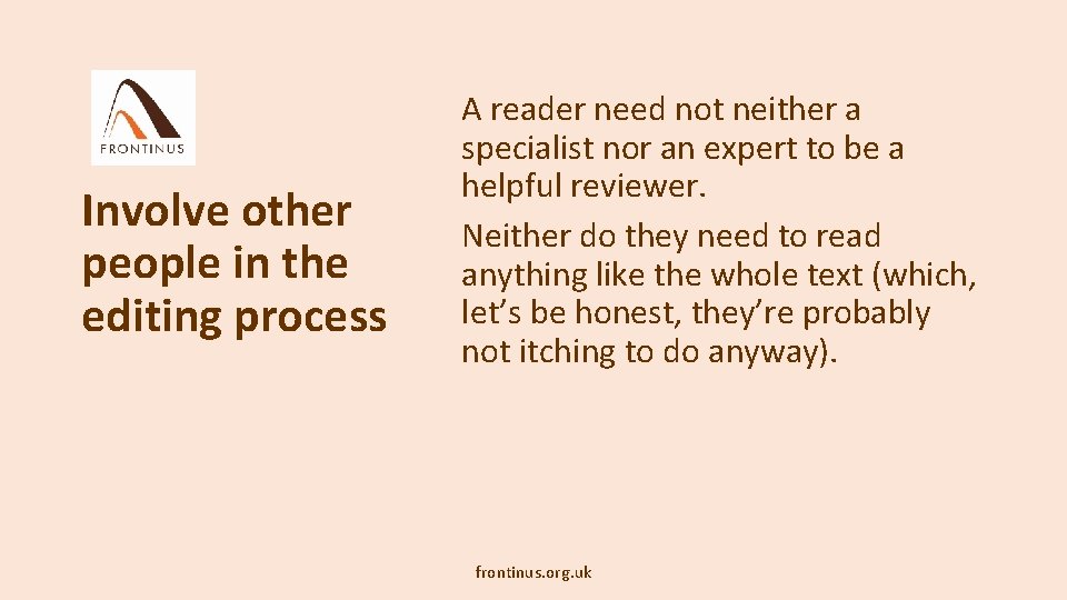 Involve other people in the editing process A reader need not neither a specialist