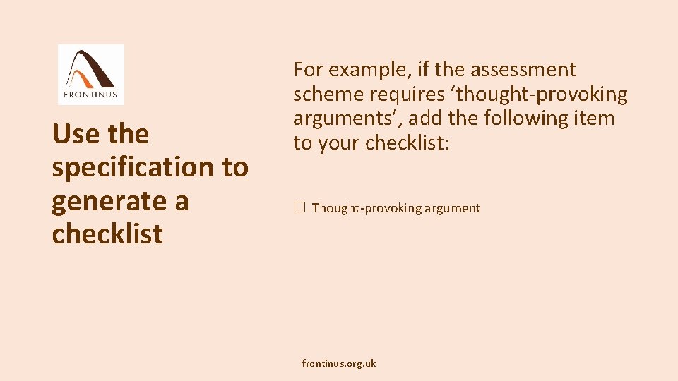 Use the specification to generate a checklist For example, if the assessment scheme requires