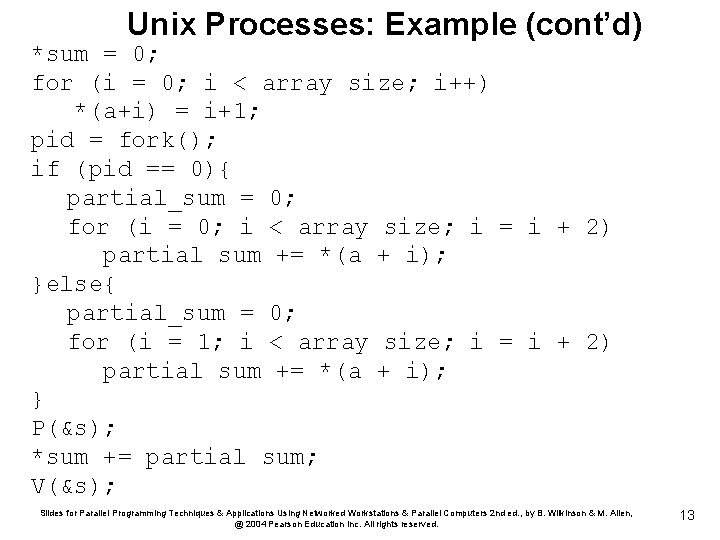 Unix Processes: Example (cont’d) *sum = 0; for (i = 0; i < array