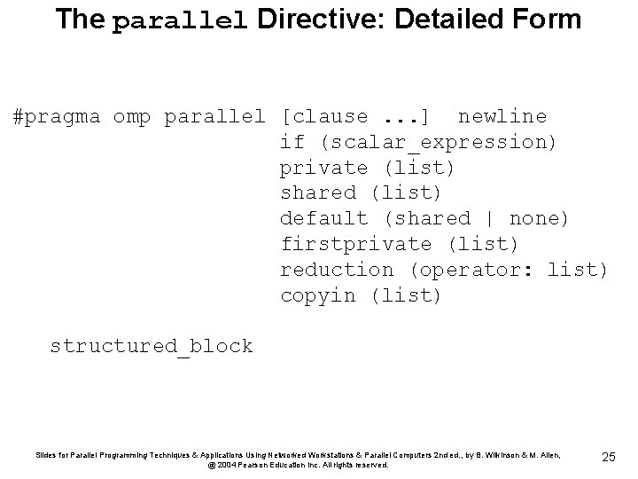 The parallel Directive: Detailed Form #pragma omp parallel [clause. . . ] newline if