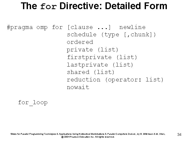 The for Directive: Detailed Form #pragma omp for [clause. . . ] newline schedule