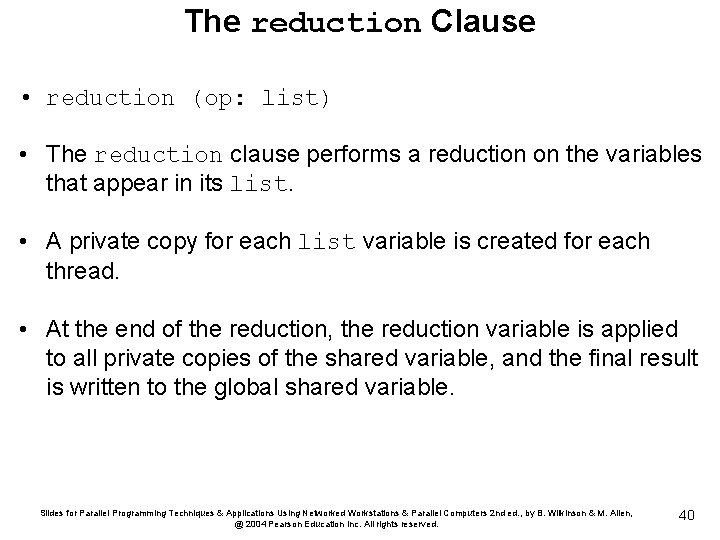 The reduction Clause • reduction (op: list) • The reduction clause performs a reduction